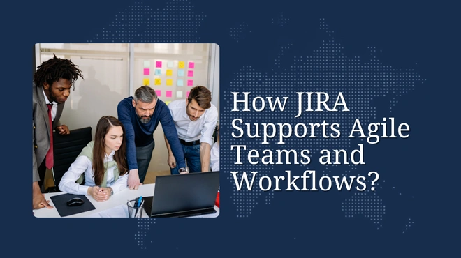 How JIRA Supports Agile Teams and Workflows?